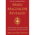 Mary Magdalene Revealed: The First Apostle, Her Feminist Gospel & the Christianity We Haven't Tried Yet - Paperback